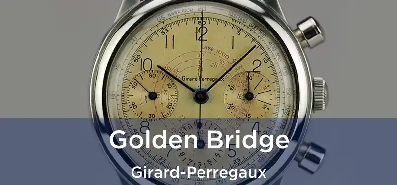  Golden Bridge Girard-Perregaux
