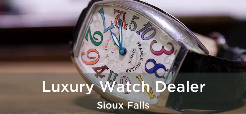  Luxury Watch Dealer Sioux Falls